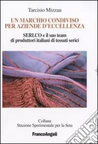 Un marchio condiviso per aziende d‘eccellenza. Seri.co e il suo team di produttori italiani di tessuti serici Affare