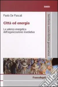 Novità Città ed energia. La valenza energetica dell‘organizzazione insediativa