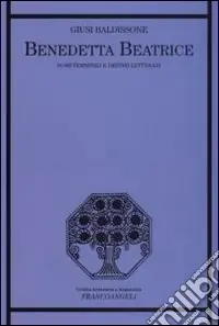 Subito Disponibile Benedetta Beatrice. Nomi femminili e destini letterari