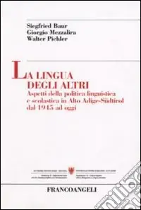 Saldi La lingua degli altri. Aspetti della politica linguistica e scolastica in Alto Adige-Südtirol dal 1945 ad oggi