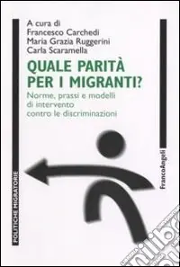 Quale parità per i migranti? Norme, prassi e modelli di intervento contro le discriminazioni. Con CD-ROM Offerta Lampo