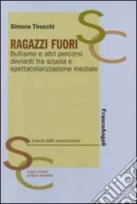 Professionale Ragazzi fuori. Bullismo e altri percorsi devianti tra scuola e spettacolarizzazione mediale