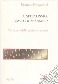 Occasione Imperdibile Capitalismo lusso o risparmio? Alla ricerca dello spirito originario