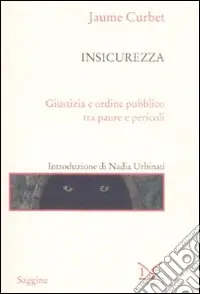 Insicurezza. Giustizia e ordine pubblico tra paure e pericoli Offerta