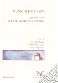 Non Perdere Municipi d‘Oriente. Il governo locale in Europa orientale, Asia e Australia