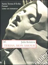Teresa, mon amour. Santa Teresa d‘Avila l‘estasi come un romanzo Promo Stagionale