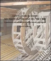 Must-Have Costruzioni in legno nei teatri all‘italiana del ‘700 e ‘800. Il patrimonio nascosto dell‘architettura teatrale marchigiana. Ediz. illustrata