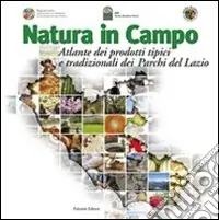 Natura in campo. Atlante dei prodotti tipici e tradizionali dei parchi del Lazio Di Tendenza