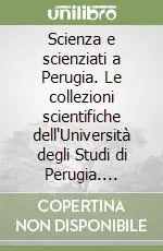 Ultime Pezzi Scienza e scienziati a Perugia. Le collezioni scientifiche dell‘Università degli Studi di Perugia. Catalogo della mostra (2 aprile 2008-2 giugno 2008). Ediz. illustrata