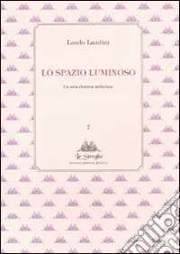 Lo spazio luminoso. La mia ricerca artistica Nuova Collezione