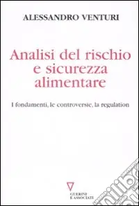 Analisi del rischio e sicurezza alimentare. I fondamenti, le controversie, la regulation Economico