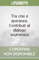 Consegna Rapida Tra crisi e speranza. Contributi al dialogo ecumenico