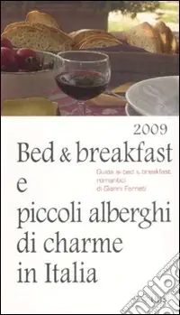Bed & breakfast e piccoli alberghi di charme in Italia 2009 Affare