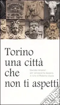 Vendita Finale Torino, una città che non ti aspetti. Quindici itinerari per conoscerla davvero