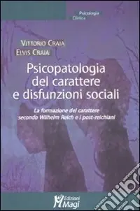 Ultime Pezzi Psicopatologia del carattere e disfunzioni sociali. La formazione del carattere secondo Wilhelm Reich e i post-reichiani