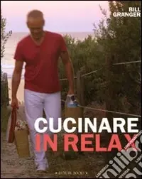 Cucinare in relax. Ediz. illustrata Prezzo Ridotto