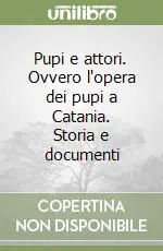 Offerta Speciale Pupi e attori. Ovvero l‘opera dei pupi a Catania. Storia e documenti