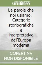 Di Tendenza Le parole che noi usiamo. Categorie storiografiche e interpretative dell‘Europa moderna