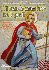 Ti mando come luce tra le genti. La geografia dello spirito e della missione in Paolo di Tarso Ultima Occasione