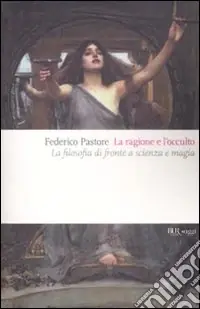 La ragione e l‘occulto. La filosofia di fronte a scienza e magia Direttamente Dal Produttore