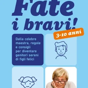 Di Tendenza Fate i bravi! Dalla celebre maestra, regole e consigli per diventare genitori sereni di figli felici. 3-10 anni