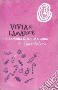 Offerta La bambina quasi maghina-Cioccolatina, la bambina che mangiava sempre. Ediz. illustrata