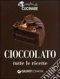 Cioccolato. Tutte le ricette. Ediz. illustrata Compra Online