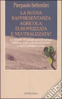 A Buon Prezzo La nuova rappresentanza agricola europeizzata e neutralizzata? Le vicende dei gruppi agricoli europei nell‘era della multifunzionalità e dello sviluppo rurale