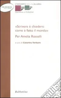 Acquista Ora «Scrivere e chiedersi come è fatto il mondo.» Per Amelia Rosselli
