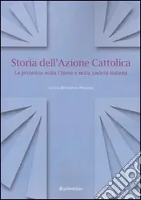 Storia dell‘Azione cattolica. La presenza nella Chiesa e nella società italiana Subito Disponibile
