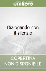 Dialogando con il silenzio Reso Gratuito