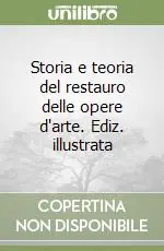 Ultima Occasione Storia e teoria del restauro delle opere d‘arte. Ediz. illustrata