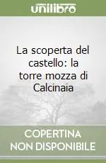 Offerta Speciale La scoperta del castello la torre mozza di Calcinaia