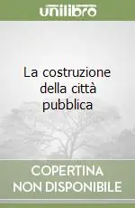 La costruzione della città pubblica Nuovo Arrivo
