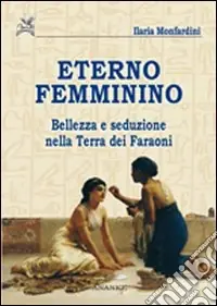 Eterno femminino. Bellezza e seduzione nella terra dei faraoni Occasione