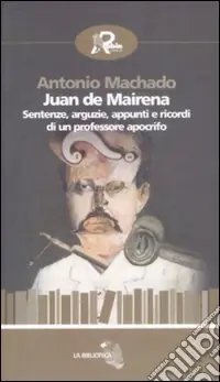 Juan de Mairena. Sentenze, arguzie, appunti e ricordi di un professore apocrifo Acquista Ora