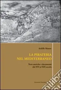 La pirateria nel Mediterraneo. Note storiche e documenti dal XVI al XIX secolo Occasione Imperdibile