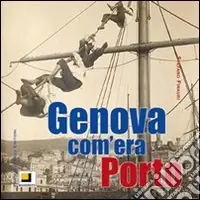 Esclusivo Genova com‘era. Porto. Ediz. illustrata