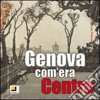 Genova com‘era. Centro. Ediz. illustrata Compra Oggi Stesso
