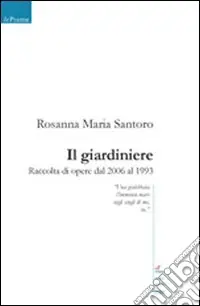 Ultimissimo Modello Il giardiniere. Raccolta di opere dal 2006 al 1993