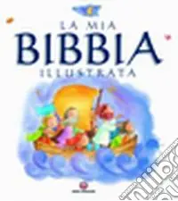 La mia Bibbia illustrata. Ediz. illustrata A Buon Prezzo