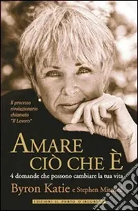 Reso Gratuito Amare ciò che è. 4 domande che possono cambiare la tua vita