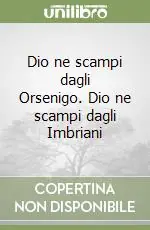 Dio ne scampi dagli Orsenigo. Dio ne scampi dagli Imbriani Di Tendenza