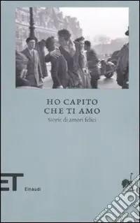 Esclusivo Ho capito che Ti Amo. Storie di amori felici