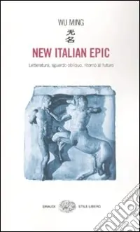 New italian epic. Letteratura, sguardo obliquo, ritorno al futuro Subito Disponibile