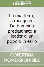 Compra Oggi Stesso La mia terra, la mia gente. Da bambino predestinato a leader di un popolo in esilio