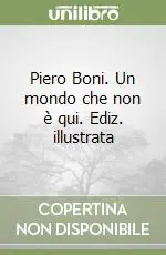Spedizione Espresso Piero Boni. Un mondo che non è qui. Ediz. illustrata