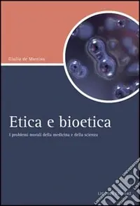 Etica e bioetica. I problemi morali della medicina e della scienza Nuovo Arrivo