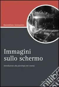 Immagini sullo schermo. Introduzione alla psicologia del cinema Nuova Collezione
