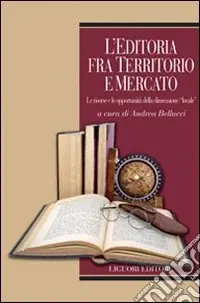 L‘editoria fra territorio e mercato. Le risorse e le opportunità della dimensione «locale» Nuova Collezione